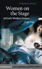 Women on the Stage in Early Modern France : 1540–1750 - eBook