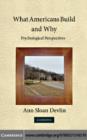 What Americans Build and Why : Psychological Perspectives - eBook