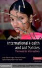 International Health and Aid Policies : The Need for Alternatives - eBook