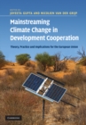Mainstreaming Climate Change in Development Cooperation : Theory, Practice and Implications for the European Union - eBook