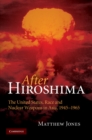 After Hiroshima : The United States, Race and Nuclear Weapons in Asia, 1945-1965 - eBook