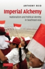 Imperial Alchemy : Nationalism and Political Identity in Southeast Asia - eBook