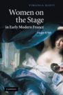 Women on the Stage in Early Modern France : 1540-1750 - eBook