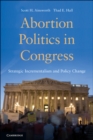 Abortion Politics in Congress : Strategic Incrementalism and Policy Change - eBook