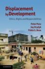 Displacement by Development : Ethics, Rights and Responsibilities - eBook