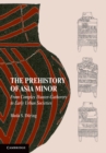 Prehistory of Asia Minor : From Complex Hunter-Gatherers to Early Urban Societies - eBook