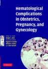Hematological Complications in Obstetrics, Pregnancy, and Gynecology - eBook