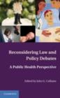 Reconsidering Law and Policy Debates : A Public Health Perspective - eBook