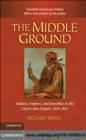 Middle Ground : Indians, Empires, and Republics in the Great Lakes Region, 1650-1815 - eBook
