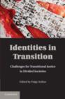 Identities in Transition : Challenges for Transitional Justice in Divided Societies - eBook