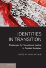 Identities in Transition : Challenges for Transitional Justice in Divided Societies - eBook