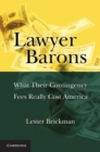 Lawyer Barons : What Their Contingency Fees Really Cost America - eBook
