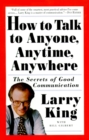 How to Talk to Anyone, Anytime, Anywhere : The Secrets of Good Communication - Book