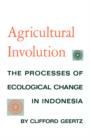 Agricultural Involution : The Processes of Ecological Change in Indonesia - Book