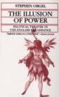 The Illusion of Power : Political Theater in the English Renaissance - Book