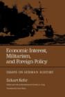 Economic Interest, Militarism, and Foreign Policy : Essays on German History - Book