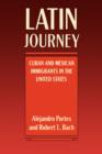Latin Journey : Cuban and Mexican Immigrants in the United States - Book