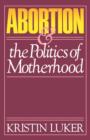Abortion and the Politics of Motherhood - Book