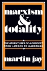 Marxism and Totality : The Adventures of a Concept from Lukacs to Habermas - Book