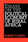 Essays on the Political Economy of Rural Africa - Book