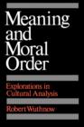 Meaning and Moral Order : Explorations in Cultural Analysis - Book