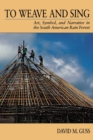 To Weave and Sing : Art, Symbol, and Narrative in the South American Rainforest - Book