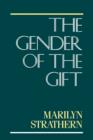 The Gender of the Gift : Problems with Women and Problems with Society in Melanesia - Book