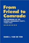 From Friend to Comrade : The Founding of the Chinese Communist Party, 1920-1927 - Book