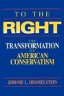 To the Right : The Transformation of American Conservatism - Book