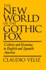 The New World of the Gothic Fox : Culture and Economy in English and Spanish America - Book