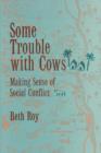 Some Trouble with Cows : Making Sense of Social Conflict - Book