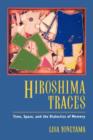 Hiroshima Traces : Time, Space, and the Dialectics of Memory - Book