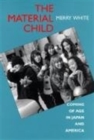 The Material Child : Coming of Age in Japan and America - Book