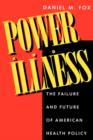 Power and Illness : The Failure and Future of American Health Policy - Book