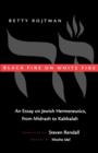 Black Fire on White Fire : An Essay on Jewish Hermeneutics, from Midrash to Kabbalah - Book