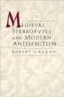 Medieval Stereotypes and Modern Antisemitism - Book