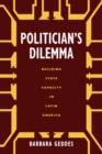 Politician's Dilemma : Building State Capacity in Latin America - Book