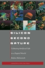 Silicon Second Nature : Culturing Artificial Life in a Digital World, Updated With a New Preface - Book