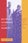 Between Marriage and the Market : Intimate Politics and Survival in Cairo - Book