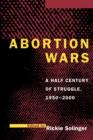 Abortion Wars : A Half Century of Struggle, 1950-2000 - Book