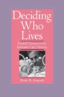 Deciding Who Lives : Fateful Choices in the Intensive-Care Nursery - Book