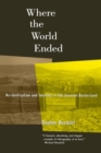 Where the World Ended : Re-Unification and Identity in the German Borderland - Book