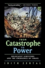 From Catastrophe to Power : The Holocaust Survivors and the Emergence of Israel - Book