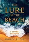 The Lure of the Beach : A Global History - Book