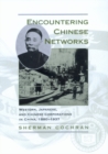 Encountering Chinese Networks : Western, Japanese, and Chinese Corporations in China, 1880-1937 - Book