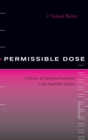 Permissible Dose : A History of Radiation Protection in the Twentieth Century - Book