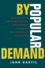 By Popular Demand : Revitalizing Representative Democracy Through Deliberative Elections - Book