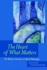 The Heart of What Matters : The Role for Literature in Moral Philosophy - Book
