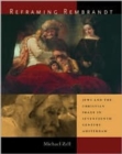 Reframing Rembrandt : Jews and the Christian Image in Seventeenth-Century Amsterdam - Book