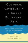 Cultural Citizenship in Island Southeast Asia : Nation and Belonging in the Hinterlands - Book